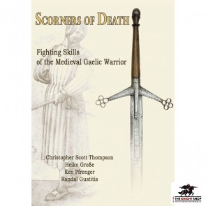 Scorners of Death: Fighting Skills of the Medieval Gaelic Warrior